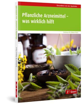 Pflanzliche Arzneimittel – was wirklich hilft von Fürst,  Robert