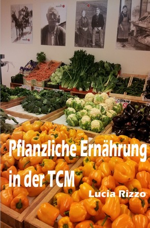 Pflanzliche Ernährung in der TCM von Rizzo,  Lucia