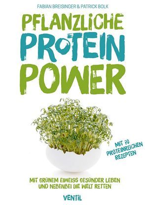 Pflanzliche Protein-Power von Bolk,  Patrick, Breisinger,  Fabian