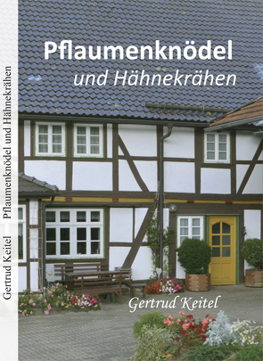 Pflaumenknödel und Hähnekrähen von Keitel,  Gertrud