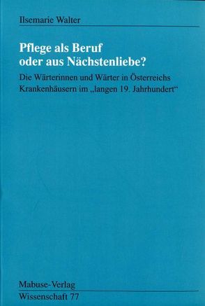 Pflege als Beruf oder aus Nächstenliebe? von Walter,  Ilsemarie