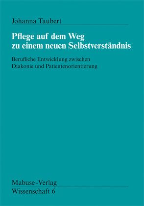 Pflege auf dem Weg zu einem neuen Selbstverständnis von Taubert,  Johanna