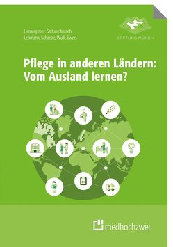 Pflege in anderen Ländern: Vom Ausland lernen von Ewers,  Michael, Lehmann,  Yvonne, Schaepe,  Christiane, Wulff,  Ines