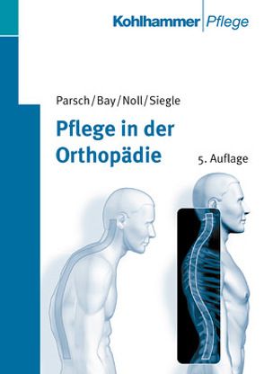 Pflege in der Orthopädie von Bay,  Annette, Noll,  Ludwig, Parsch,  Klausdieter, Siegle,  Anja