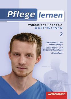 Pflege lernen von Barth,  Gabriela, Boguth,  Katja, Brak-Mensing,  Annette, Coesfeld,  Anke, Hundt,  Petra, Kaluza,  Angelika, Keiser,  Verena, Moudiou,  Athanassia, Müller-Röpke,  Andreas, Niemeier,  Anette, Ott,  Sandy, Rebscher,  Ulrike, Reuter,  Barbara, Steinhoff,  Dagmar, Steudter,  Elke, Zettl,  Stefan