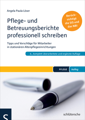 Pflege- und Betreuungsberichte professionell schreiben von Löser,  Angela Paula