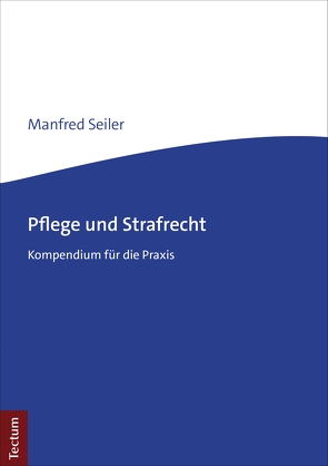 Pflege und Strafrecht von Seiler,  Manfred