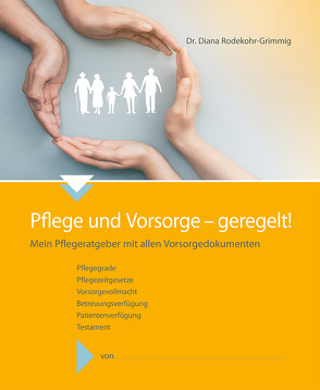 Pflege und Vorsorge – geregelt! von Rodekohr-Grimmig,  Dr. Diana