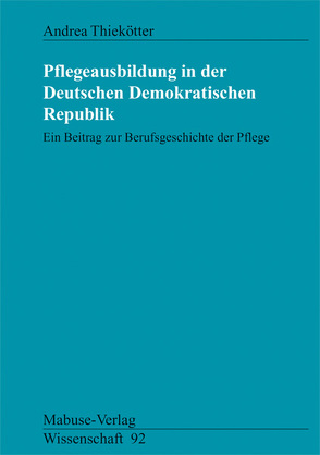 Pflegeausbildung in der Deutschen Demokratischen Republik von Thiekötter,  Andrea