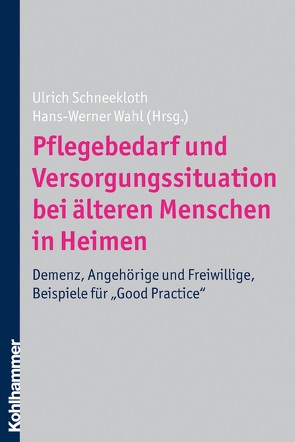 Pflegebedarf und Versorgungssituation bei älteren Menschen in Heimen von Schneekloth,  Ulrich, Wahl,  Hans-Werner