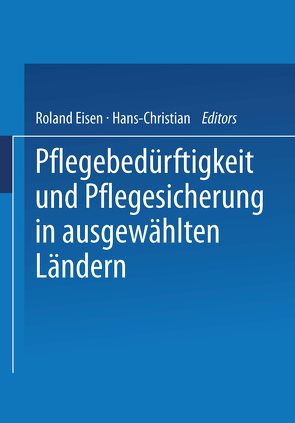 Pflegebedürftigkeit und Pflegesicherung in ausgewählten Ländern von Eisen,  Roland, Mager,  Hans-Christian