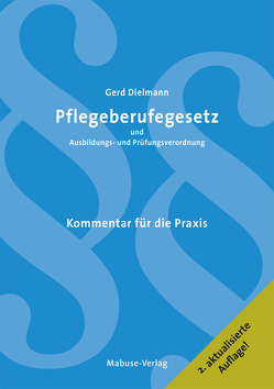 Pflegeberufegesetz und Ausbildungs- und Prüfungsverordnung von Dielmann,  Gerd