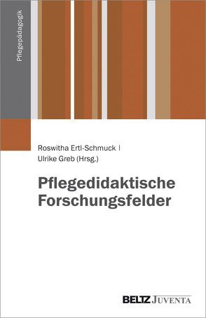 Pflegedidaktische Forschungsfelder von Ertl-Schmuck,  Roswitha, Greb,  Ulrike