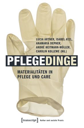 Pflegedinge von Artner,  Lucia, Atzl,  Isabel, Bruns,  Thomas, Depner,  Anamaria, Heitmann-Möller,  André, Kollewe,  Carolin