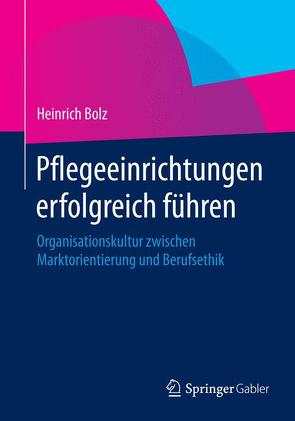 Pflegeeinrichtungen erfolgreich führen von Bolz,  Heinrich