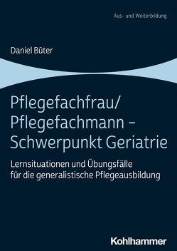 Pflegefachfrau/Pflegefachmann – Schwerpunkt Geriatrie von Büter,  Daniel