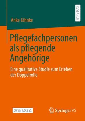 Pflegefachpersonen als pflegende Angehörige von Jähnke,  Anke