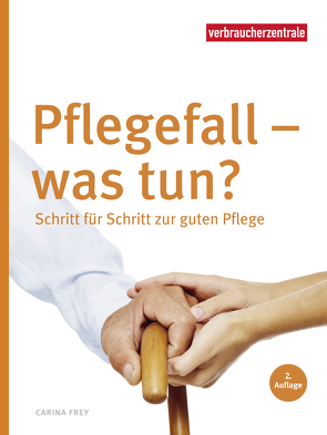 Pflegefall – was tun? von Frey,  Carina