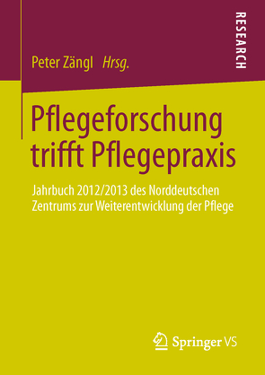 Pflegeforschung trifft Pflegepraxis von Zängl,  Peter