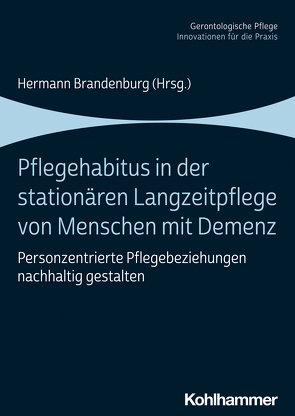 Pflegehabitus in der stationären Langzeitpflege von Menschen mit Demenz von Amekor,  Lola Maria, Baranzke,  Heike, Brandenburg,  Hermann, Fenchel,  Volker, Göcke,  Leonie Mareen, Güther,  Helen, Luft,  Lisa, Maurer,  Alfons, Nover,  Sabine Ursula, Schulz-Nieswandt,  Frank