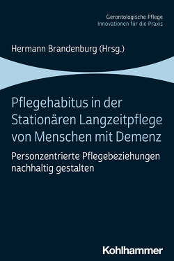 Pflegehabitus in der stationären Langzeitpflege von Menschen mit Demenz von Baranzke,  Heike, Brandenburg,  Hermann, Luft,  Lisa