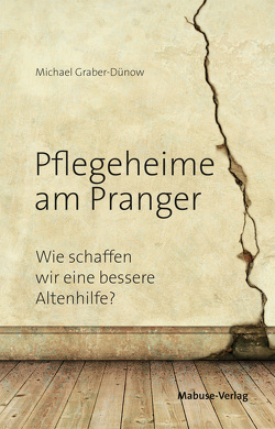 Pflegeheime am Pranger von Graber-Dünow,  Michael