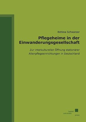 Pflegeheime in der Einwanderungsgesellschaft von Schwarzer,  Bettina