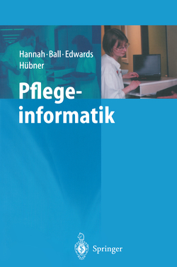 Pflegeinformatik von Ball,  Marion J., Edwards,  Margaret J.A., Hannah,  Kathryn J., Hübner,  U., Merscheim,  H.