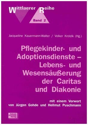 Pflegekinder- und Adoptionsdienste – Lebens- und Wesensäußerung der Caritas und Diakonie von Gauly,  Bernward, Gohde,  Jürgen, Kauermann-Walter,  J, Kauermann-Walter,  Jacqueline, Krolzik,  Volker, Puschmann,  Hellmut, Wils,  Jean P, Windheuser,  Annelie, Zottmann-Neumeister,  Frauke