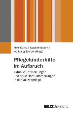 Pflegekinderhilfe im Aufbruch von Glaum,  Joachim, Kuhls,  Anke, Schröer,  Wolfgang