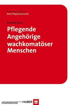 Pflegende Angehörige wachkomatöser Menschen von Horn,  Annett