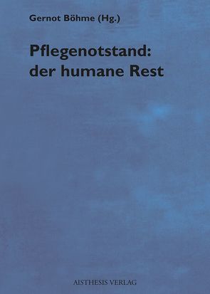 Pflegenotstand: der humane Rest von Böhme,  Gernot, Brieskorn-Zinke,  Marianne, Dörner,  Klaus, Gahlings,  Ute G, Gerlinger,  Thomas, Kleiner,  Gabriele, Köhler,  Sabine, Rogge,  Petra, Weidert,  Sabine