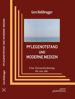 PFLEGENOTSTAND UND MODERNE MEDIZIN von Friedmann,  Felix, Hohlbrugger,  Gero, Pichler,  Klaus, Rudolph,  Enno, Stronegger,  Willibald