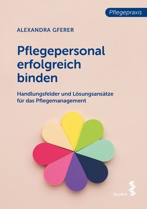 Pflegepersonal erfolgreich binden von Gferer,  Alexandra