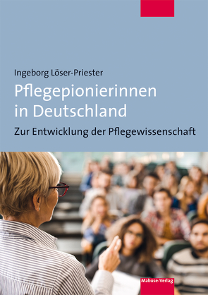 Pflegepionierinnen in Deutschland von Löser-Priester,  Ingeborg