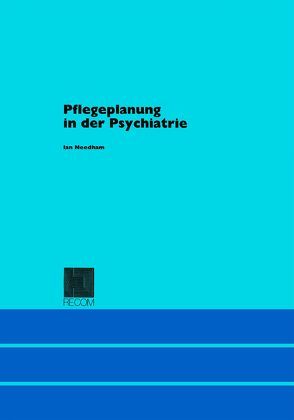 Pflegeplanung in der Psychiatrie von Needham,  Ian