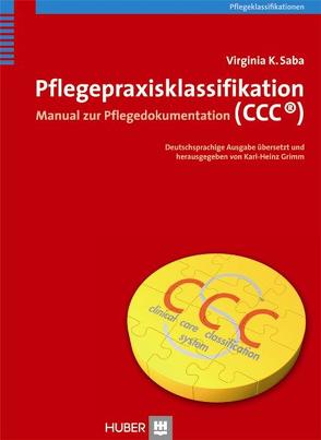 Pflegepraxisklassifikation (CCC®) von Grimm,  Karl H, Grimm,  Karl H;Georg,  Jürgen, Saba,  Virgina K