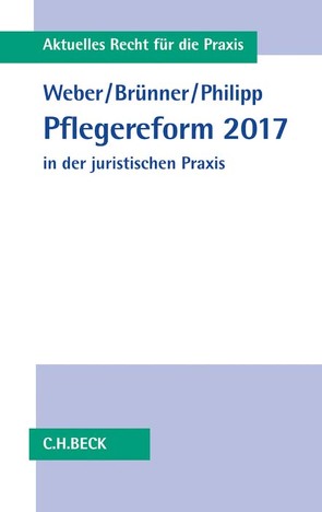 Pflegereform 2017 in der juristischen Praxis von Brünner,  Frank, Philipp,  Albrecht, Weber,  Sebastian