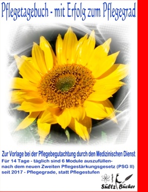 Pflegetagebuch – mit Erfolg zum Pflegegrad – zur Vorlage bei der Pflegeberatung durch den Medizinischen Dienst von Sültz,  Jutta, Sültz,  Renate, Sültz,  Uwe H.