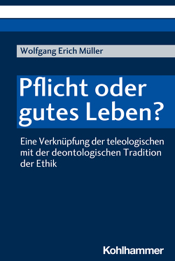 Pflicht oder gutes Leben? von Müller,  Wolfgang Erich