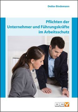 Pflichten der Unternehmer und Führungskräfte im Arbeitsschutz von Bindemann,  Detlev