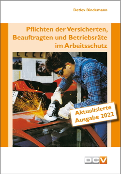 Pflichten der Versicherten, Beauftragten und Betriebsräte im Arbeitsschutz von Bindemann,  Detlev