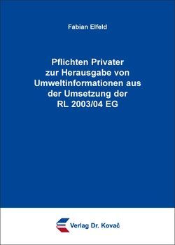 Pflichten Privater zur Herausgabe von Umweltinformationen aus der Umsetzung der RL 2003/04 EG von Elfeld,  Fabian