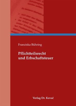 Pflichtteilsrecht und Erbschaftsteuer von Bühring,  Franziska