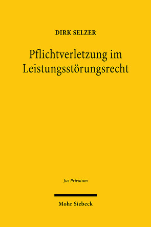 Pflichtverletzung im Leistungsstörungsrecht von Selzer,  Dirk