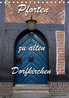 Pforten zu alten Dorfkirchen (Tischkalender 2018 DIN A5 hoch) von Berg,  Martina