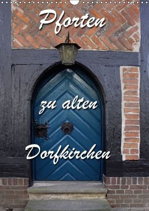 Pforten zu alten Dorfkirchen (Wandkalender 2018 DIN A3 hoch) von Berg,  Martina