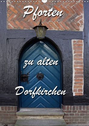 Pforten zu alten Dorfkirchen (Wandkalender 2019 DIN A3 hoch) von Berg,  Martina