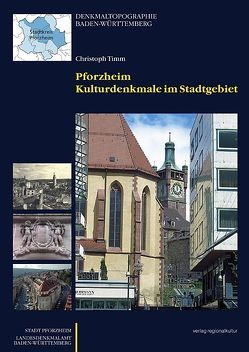 Pforzheim – Kulturdenkmale im Stadtgebiet von Damoulakis,  Kiriakula, Gerbing,  Chris, Klittich,  Christina, Köhler,  Mathias, Schad-Vollmer,  Petra, Schulz,  Fritz, Seeliger-Zeiss,  Anneliese, Timm,  Christoph, Walter,  Andreas