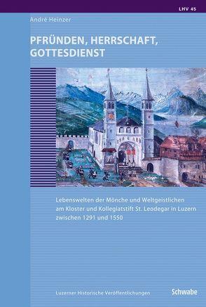 Pfründen, Herrschaft, Gottesdienst von Heinzer,  André